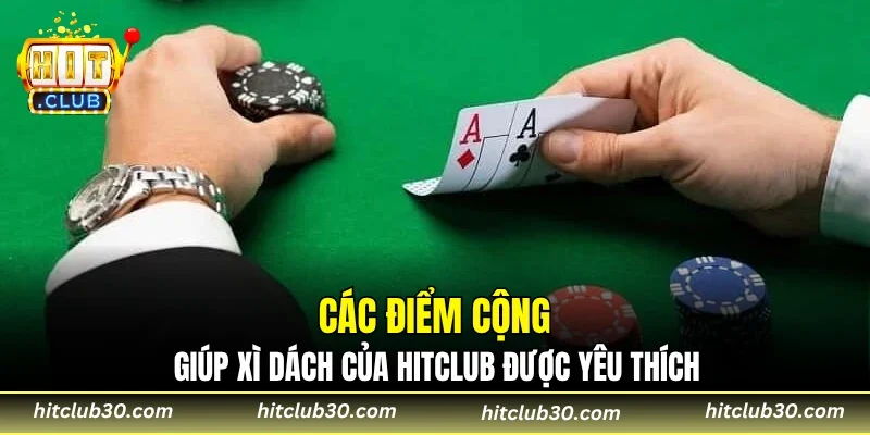 Các điểm cộng giúp xì dách của HITCLUB được yêu thích