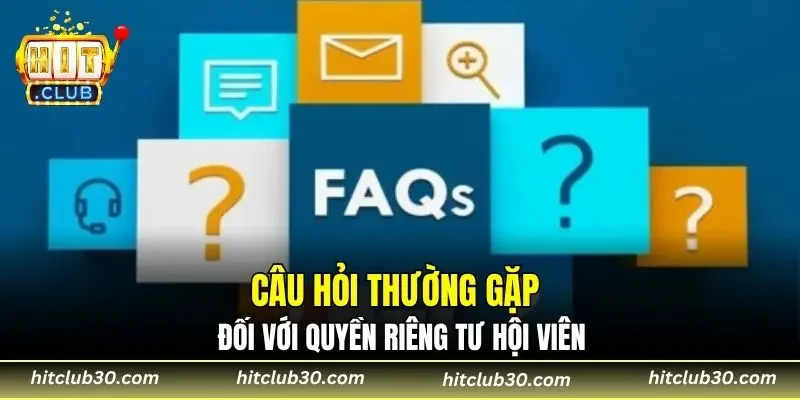 Câu hỏi thường gặp đối với quyền riêng tư hội viên