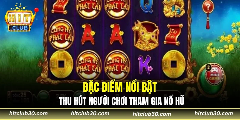 Đặc điểm nổi bật thu hút người chơi tham gia nổ hũ