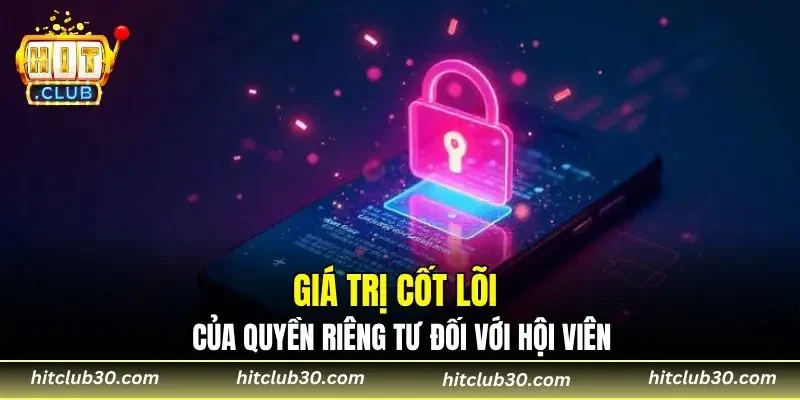Giá trị cốt lõi của quyền riêng tư đối với hội viên