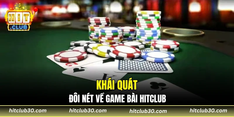 Khái quát đôi nét về game bài HITCLUB