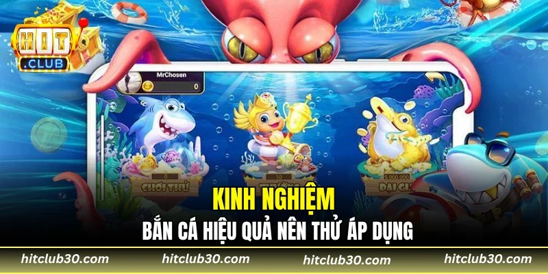 Kinh nghiệm bắn cá hiệu quả nên thử áp dụng