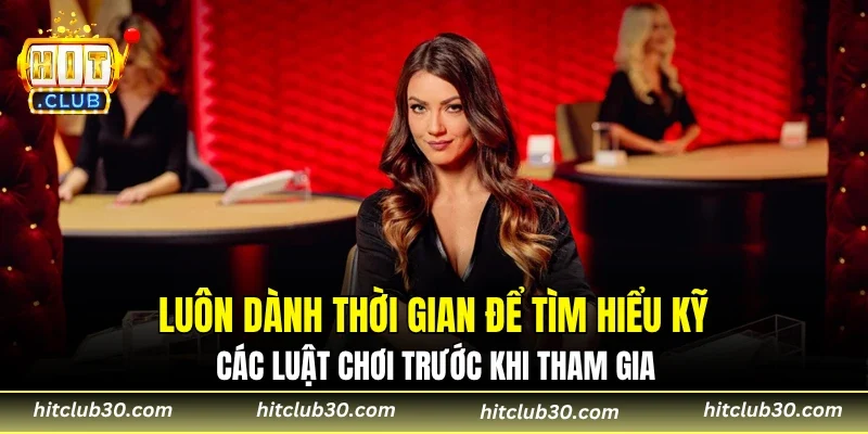 Luôn dành thời gian để tìm hiểu kỹ các luật chơi trước khi tham gia