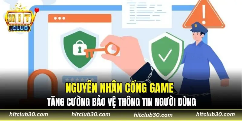 Nguyên nhân cổng game tăng cường bảo vệ thông tin người dùng