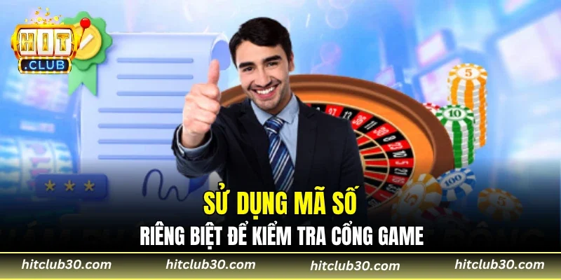 Sử dụng mã số riêng biệt để kiểm tra cổng game
