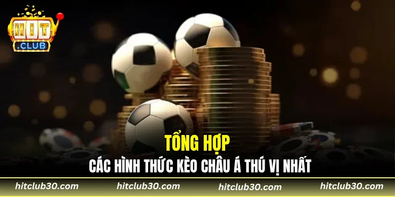 Tổng hợp các hình thức kèo châu Á thú vị nhất